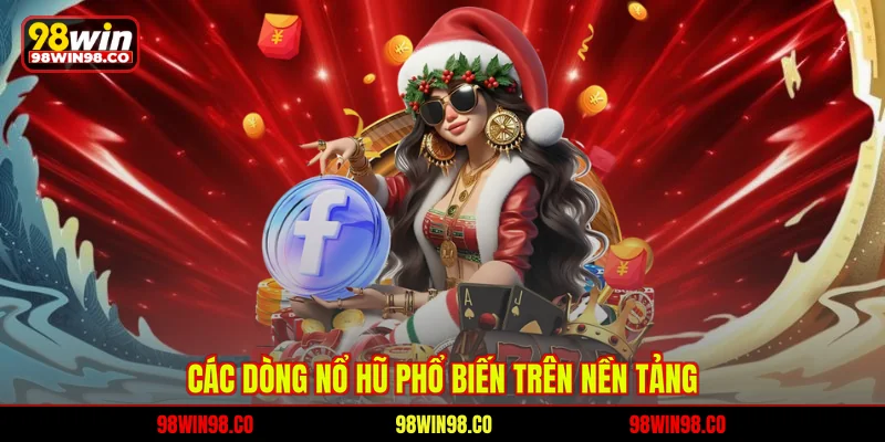 Các dòng nổ hũ phổ biến trên nền tảng