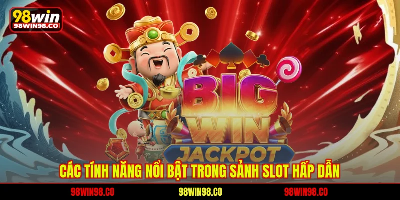 Các tính năng nổi bật trong sảnh slot hấp dẫn