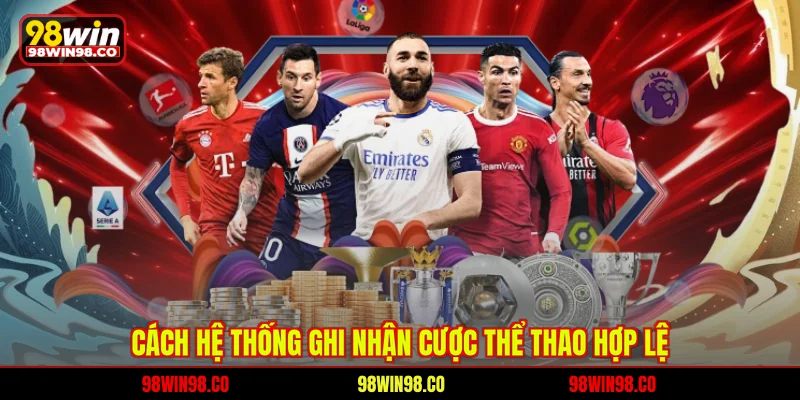Cách hệ thống ghi nhận cược thể thao hợp lệ