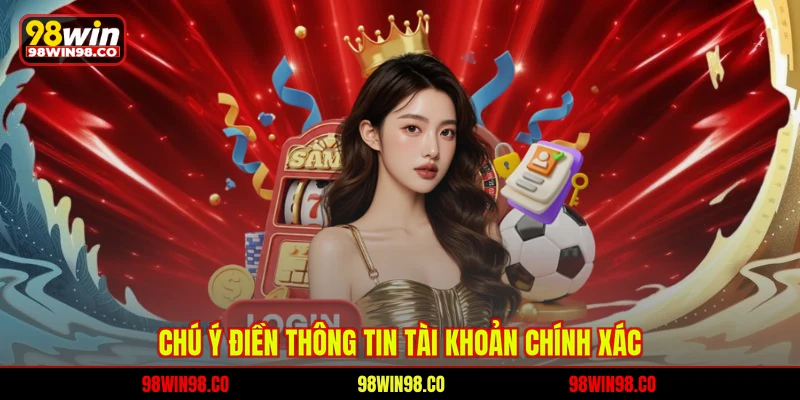 Chú ý điền thông tin tài khoản chính xác