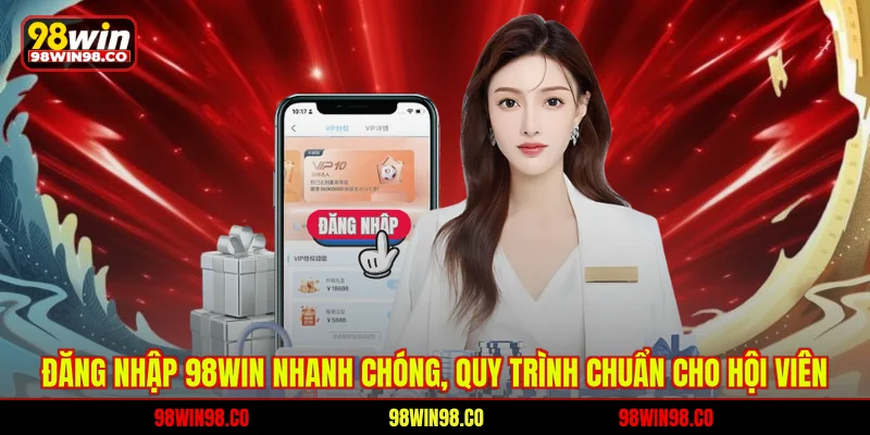 Đăng nhập 98win nhanh chóng, quy trình chuẩn cho hội viên