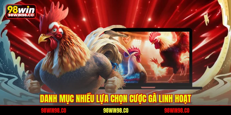 Danh mục nhiều lựa chọn cược gà linh hoạt