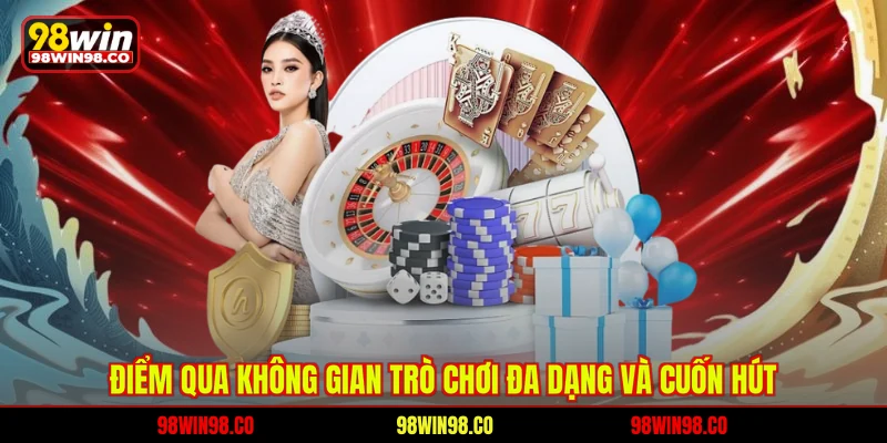 Điểm qua không gian trò chơi đa dạng và cuốn hút