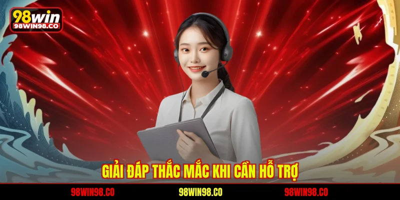 Giải đáp thắc mắc khi cần hỗ trợ