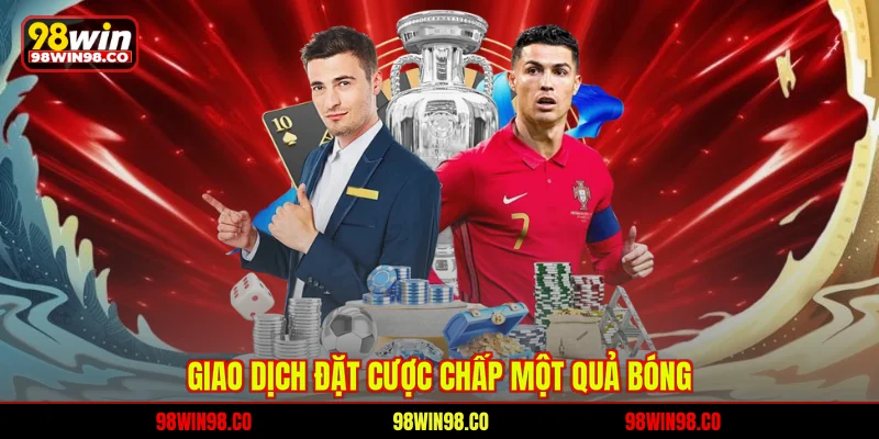 Giao dịch đặt cược chấp một quả bóng