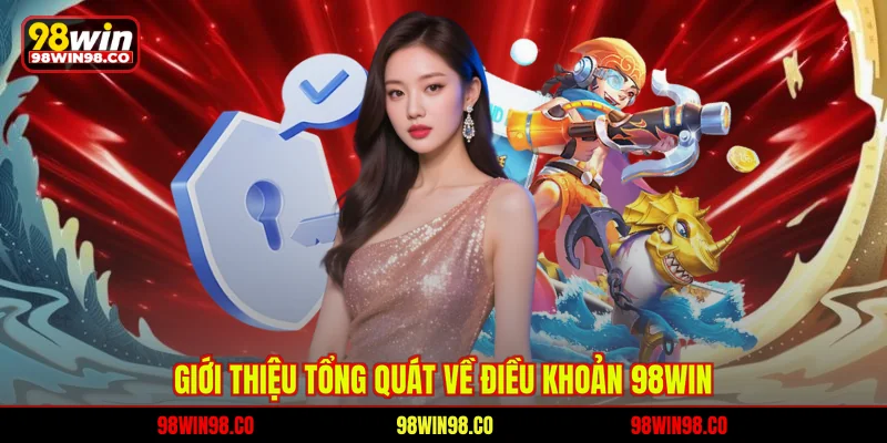 Điều khoản 98WIN Giới thiệu tổng quát về điều khoản 98WIN