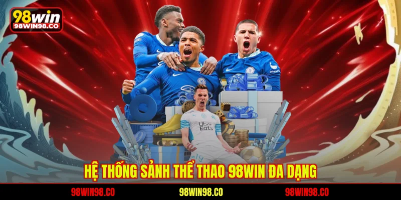 Hệ thống sảnh thể thao 98WIN đa dạng