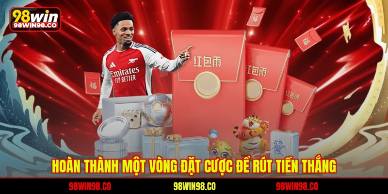 Hoàn thành một vòng đặt cược để rút tiền thắng