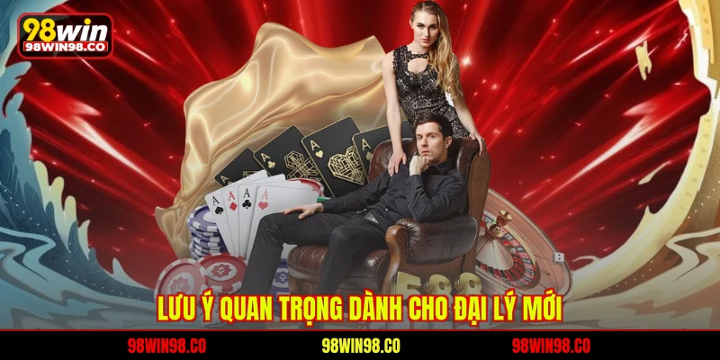 Lưu ý quan trọng dành cho đại lý mới