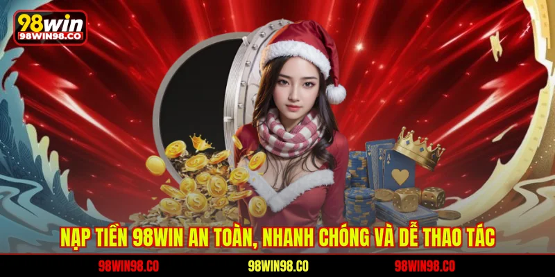 nạp tiền 98win an toàn nhanh chóng và dễ thao tác