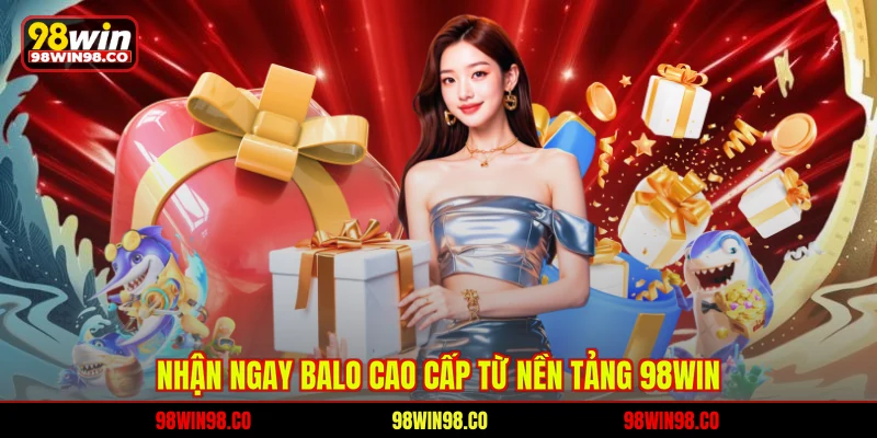 Nhận ngay balo cao cấp từ nền tảng 98WIN