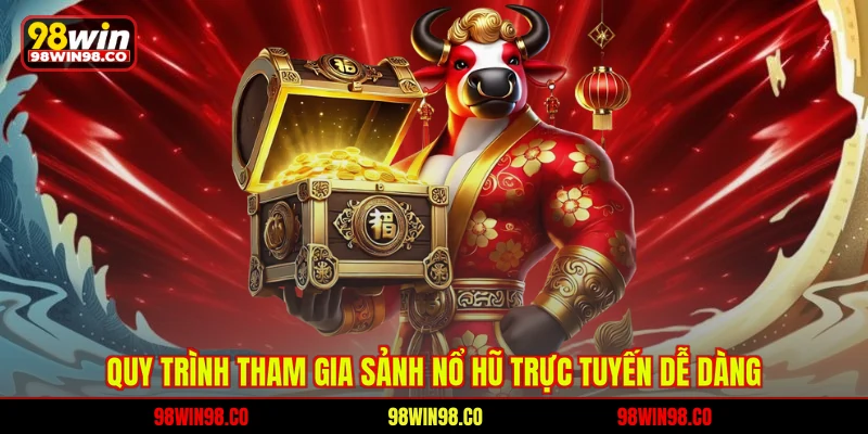 Quy trình tham gia sảnh nổ hũ trực tuyến dễ dàng