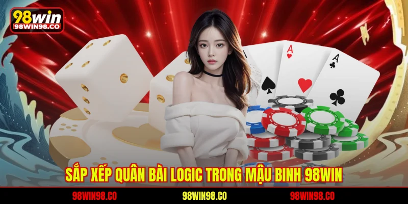 Sắp xếp quân bài logic trong Mậu binh 98WIN