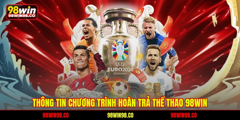 Thông tin chương trình hoàn trả thể thao 98WIN