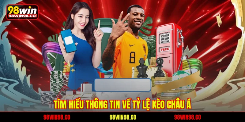 Tìm hiểu thông tin về tỷ lệ kèo Châu Á 98WIN
