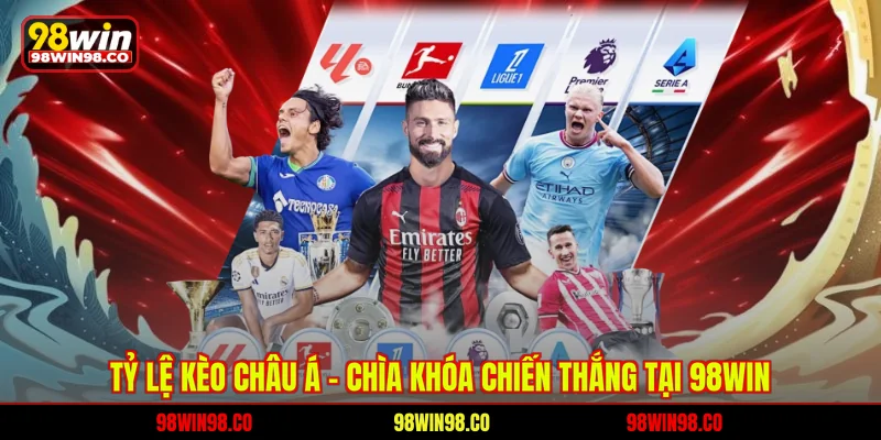 Tỷ lệ kèo châu Á 98WIN - Chài khoá chiến thắng