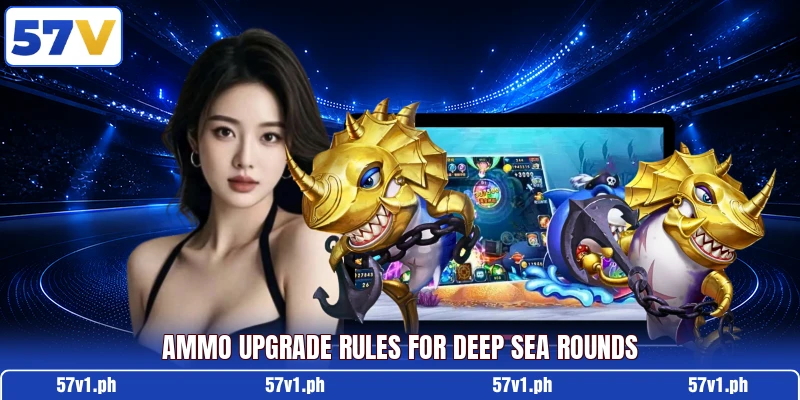 Ammo upgrade rules for deep sea rounds Ammo upgrade rules for deep sea rounds