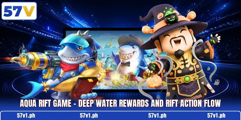 Aqua Rift Game - Deep Water Rewards And Rift Action Flow Aqua Rift Game - Deep Water Rewards And Rift Action Flow