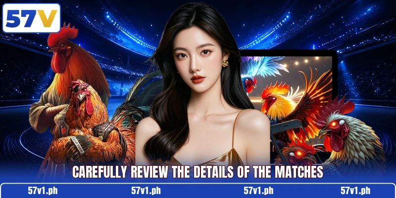 Carefully review the details of the matches Carefully review the details of the matches