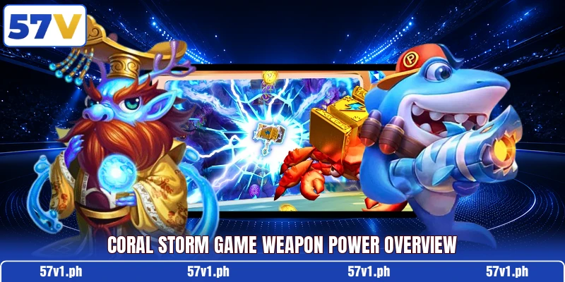 Coral Storm Game weapon power overview Coral Storm Game weapon power overview