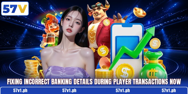 Fixing incorrect banking details during player transactions now Fixing incorrect banking details during player transactions now