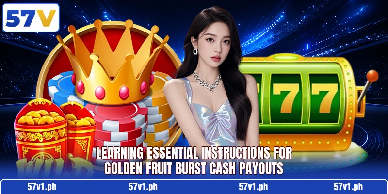 Learning essential instructions for Golden Fruit Burst cash payouts Learning essential instructions for Golden Fruit Burst cash payouts