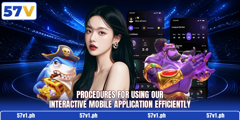 Procedures for using our interactive mobile application efficiently Procedures for using our interactive mobile application efficiently