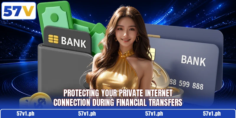 Protecting your private internet connection during financial transfers Protecting your private internet connection during financial transfers
