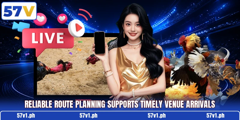 Reliable route planning supports timely venue arrivals Reliable route planning supports timely venue arrivals