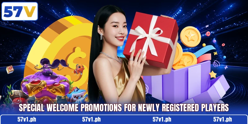 Special welcome promotions for newly registered players Special welcome promotions for newly registered players