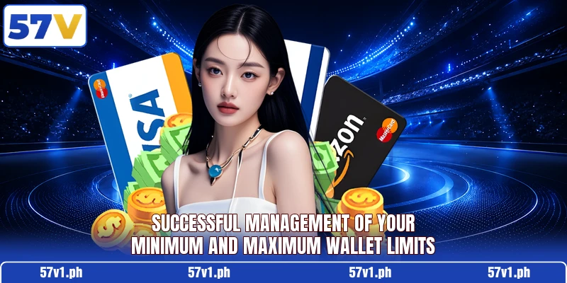 Successful management of your minimum and maximum wallet limits Successful management of your minimum and maximum wallet limits