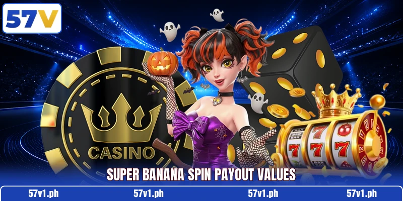 Super Banana Spin payout values Super Banana Spin payout values