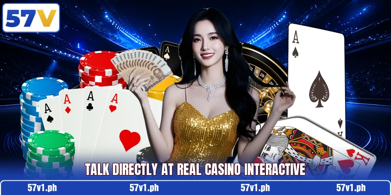 Talk directly at Real Casino Interactive Talk directly at Real Casino Interactive