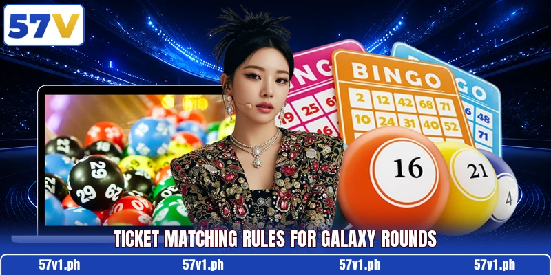 Ticket matching rules for galaxy rounds Ticket matching rules for galaxy rounds